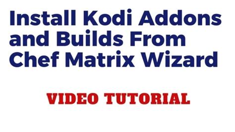 I recommend you check out kodiapps. . Chef matrix wizard not working